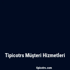 Tipicotrs Müşteri Hizmetleri