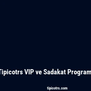 Tipicotrs VIP ve Sadakat Programı